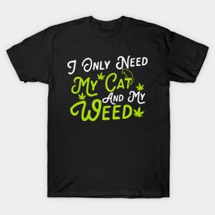 I Only Need My Cat And My Weed T-Shirt